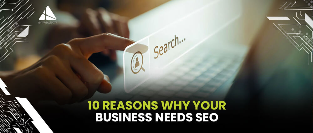 10 Reasons Why Your Business Needs SEO